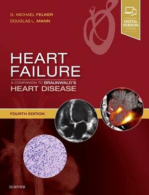 Heart Failure: A Companion to Braunwald's Heart Disease by G. Michael Felker, Douglas L. Mann