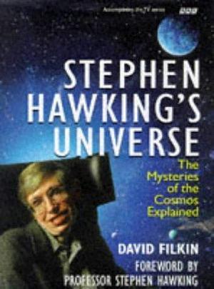 Stephen Hawking's Universe: The Mysteries of the Cosmos Explained by David Filkin, David Filkin, Stephen Hawking