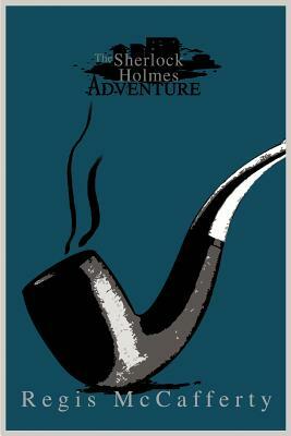 The Sherlock Holmes Adventure by Regis McCafferty