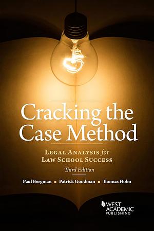 Cracking the Case Method: Legal Analysis for Law School Success by Thomas Holm, Paul Bergman, Patrick Goodman