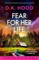 Fear for Her Life: An absolutely unputdownable and totally gripping crime thriller by D.K. Hood