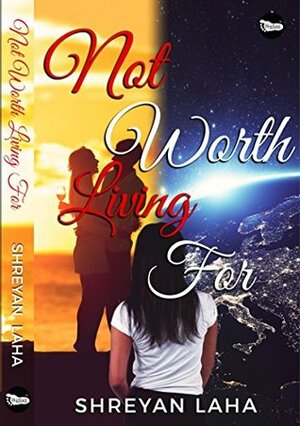 Not Worth Living For by Shreyan Laha