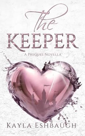 The Keeper by Kayla Eshbaugh