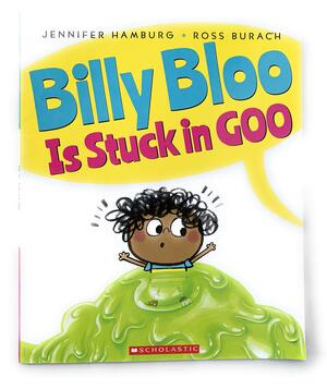 Billy Bloo Is Stuck In Goo by Jennifer Hamburg