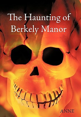 The Haunting of Berkely Manor by Anne