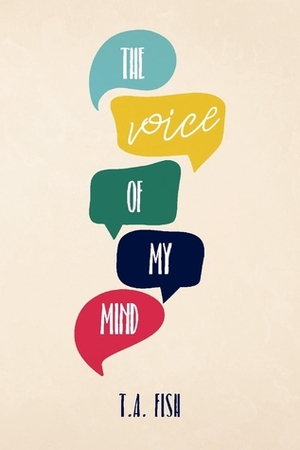 The Voice of My Mind by T.A. Fish