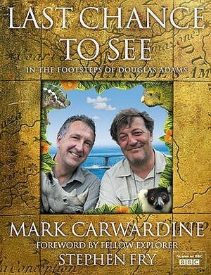 Last Chance to See: In the Footsteps of Douglas Adams by Mark Carwardine, Stephen Fry
