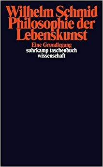 Philosophie Der Lebenskunst: Eine Grundlegung by Wilhelm Schmid