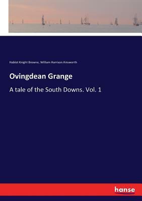 Ovingdean Grange: A Tale of the South Downs. Vol. 1 by William Harrison Ainsworth