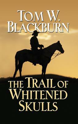 The Trail of Whitened Skulls by Tom W. Blackburn
