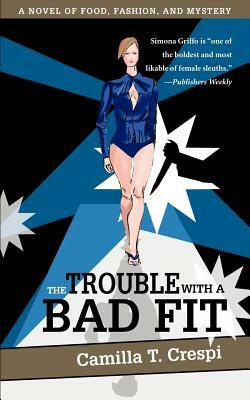 The Trouble with a Bad Fit: A Novel of Food, Fashion, and Mystery by Camilla T. Crespi