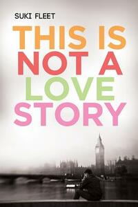 This is Not a Love Story by Suki Fleet