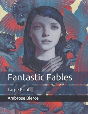 Fantastic Fables: Large Print by Ambrose Bierce