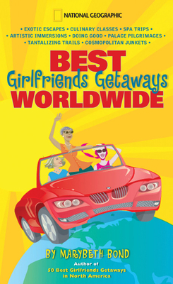 Best Girlfriends Getaways Worldwide by Marybeth Bond