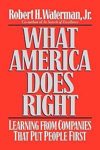 What America Does Right: Lessons from Today's Most Admired Corporate Role Models by Robert H. Waterman Jr.