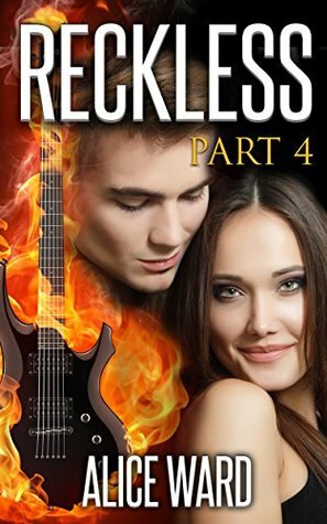 RECKLESS - Part 4 by Alice Ward