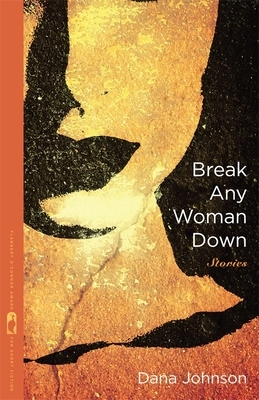 Break Any Woman Down by Dana Johnson