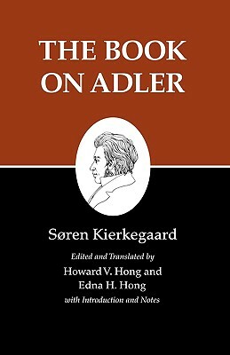 Kierkegaard's Writings, XXIV, Volume 24: The Book on Adler by Søren Kierkegaard, Søren Kierkegaard