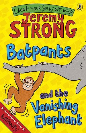 Batpants and the Vanishing Elephant by Jeremy Strong