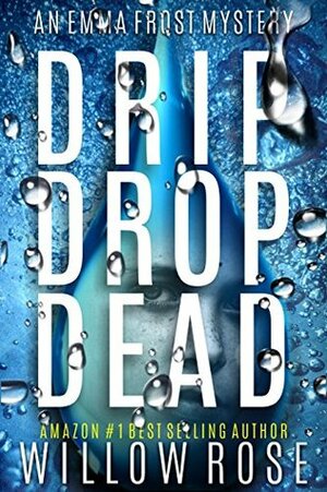 Drip Drop Dead by Willow Rose