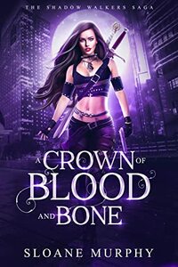 A Crown of Blood and Bone by Sloane Murphy