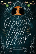 A Glimpse of Light & Glory by M. J. Wood