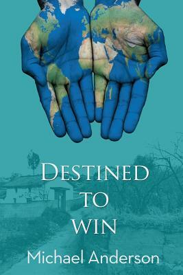 Destined To Win: A Father's Love. A Son's Courage by Michael Anderson