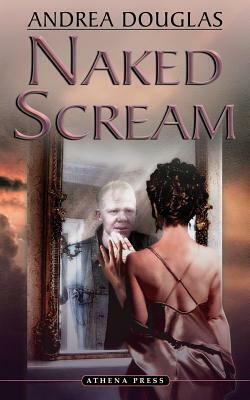 Naked Scream by Andrea Douglas