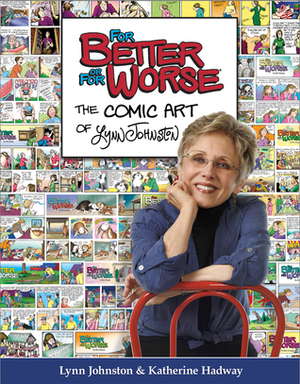 For Better or For Worse: The Comic Art of Lynn Johnston by Katherine Hadway, Lynn Johnston