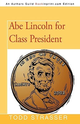 Abe Lincoln for Class President by Todd Strasser, Strasser Todd Strasser