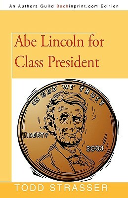 Abe Lincoln for Class President by Todd Strasser