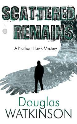 Scattered Remains: A Nathan Hawk Murder Mystery by Douglas Watkinson