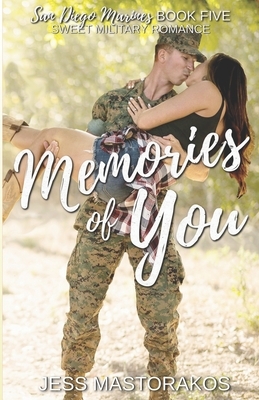 Memories of You: A Sweet, Memory Loss, Military Romance by Jess Mastorakos