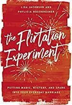 The Flirtation Experiment: Putting Magic, Mystery, and Spark Into Your Everyday Marriage by Phylicia Masonheimer, Lisa Jacobson