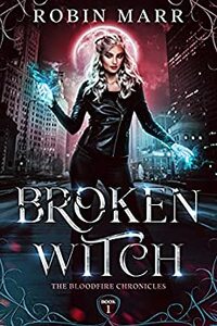 Broken Witch: The Bloodfire Chronicles: Book 1 by Robin Marr