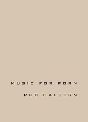 Music for Porn by Rob Halpern