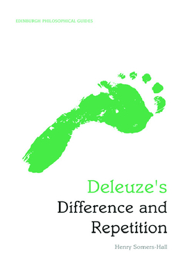 Deleuze's Difference and Repetition: An Edinburgh Philosophical Guide by Henry Somers-Hall