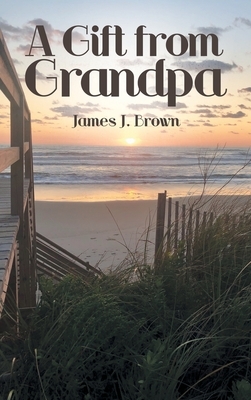 A Gift from Grandpa by James J. Brown