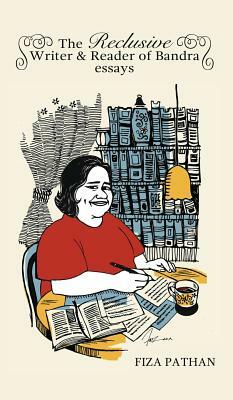 The Reclusive Writer & Reader of Bandra: Essays by Fiza Pathan