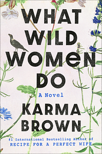 What Wild Women Do by Karma Brown