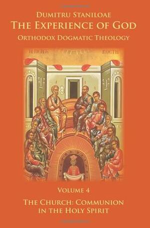 The Church: Communion in the Holy Spirit (The Experience of God, Volume 4) by Dumitru Stăniloae