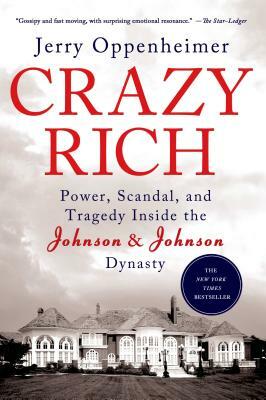 Crazy Rich: Power, Scandal, and Tragedy Inside the Johnson & Johnson Dynasty by Jerry Oppenheimer