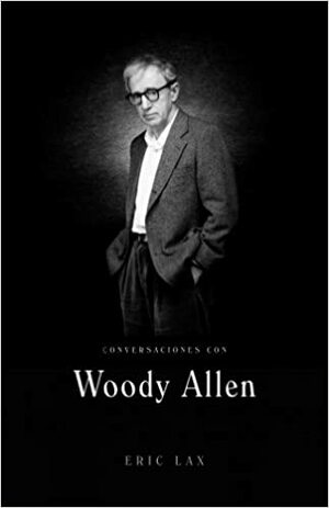 Conversaciones con Woody Allen by Woody Allen, Eric Lax