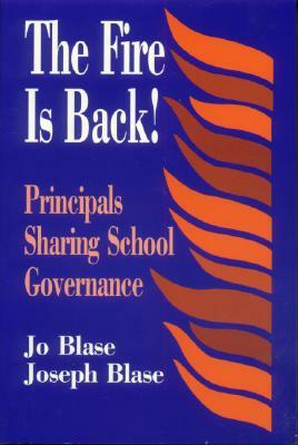 The Fire Is Back!: Principals Sharing School Governance by Rebajo R. Blase, Joseph Blase