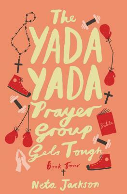 The Yada Yada Prayer Group Gets Tough, Book 4 by Neta Jackson