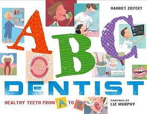 ABC Dentist by Liz Murphy, Harriet Ziefert