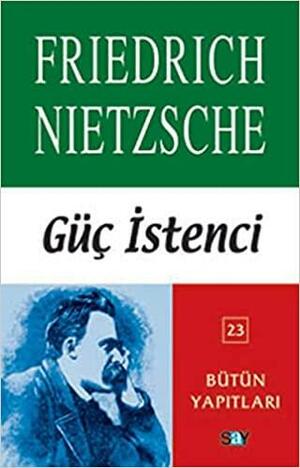 Güç İstenci by Friedrich Nietzsche