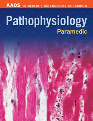 Paramedic: Pathophysiology by Bob Elling, Kirsten M. Elling, American Academy of Orthopaedic Surgeons