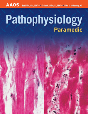 Paramedic: Pathophysiology by Bob Elling, Kirsten M. Elling