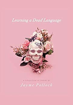Learning a Dead Language by Jayme Pollock